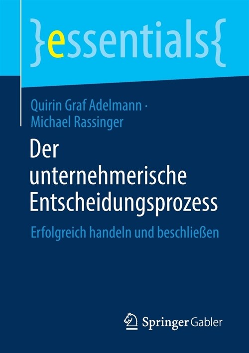 Der Unternehmerische Entscheidungsprozess: Erfolgreich Handeln Und Beschlie?n (Paperback, 1. Aufl. 2021)