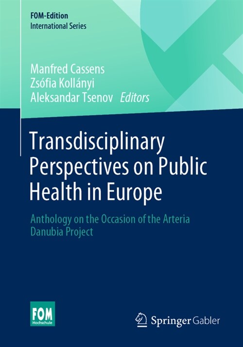 Transdisciplinary Perspectives on Public Health in Europe: Anthology on the Occasion of the Arteria Danubia Project (Paperback, 2021)
