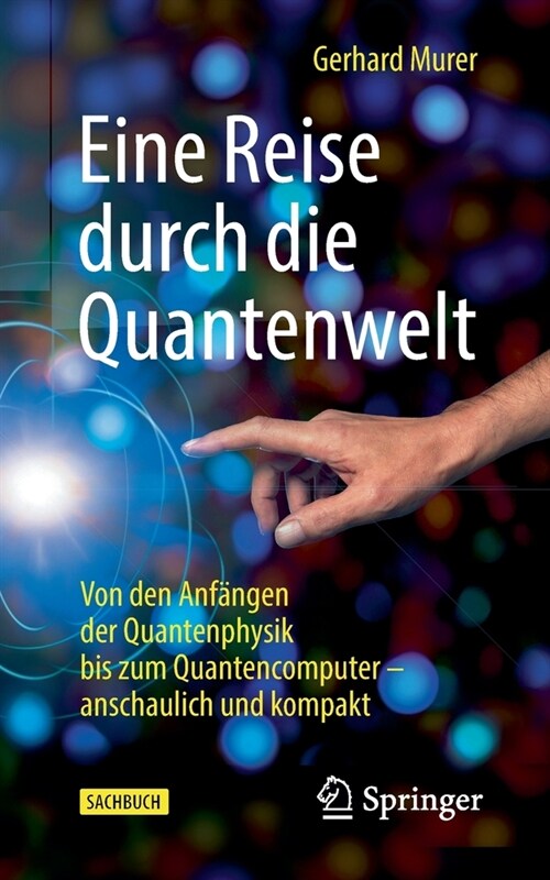 Eine Reise Durch Die Quantenwelt: Von Den Anf?gen Der Quantenphysik Bis Zum Quantencomputer - Anschaulich Und Kompakt (Paperback, 1. Aufl. 2021)