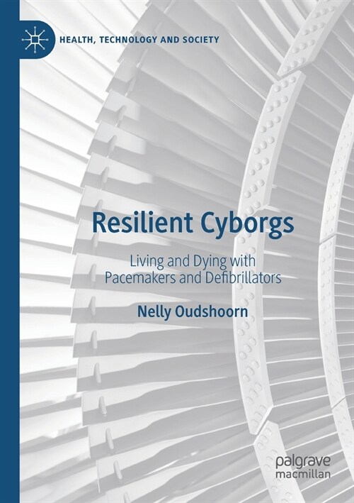 Resilient Cyborgs: Living and Dying with Pacemakers and Defibrillators (Paperback, 2020)