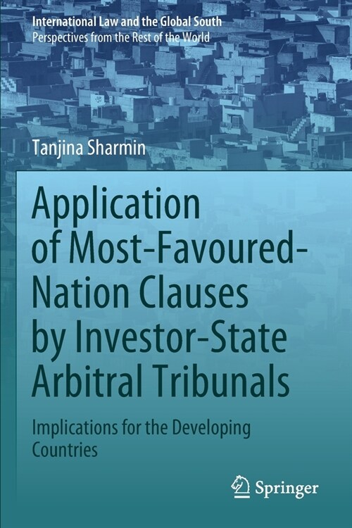Application of Most-Favoured-Nation Clauses by Investor-State Arbitral Tribunals: Implications for the Developing Countries (Paperback, 2020)