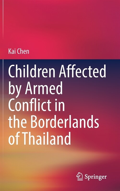 Children Affected by Armed Conflict in the Borderlands of Thailand (Hardcover)