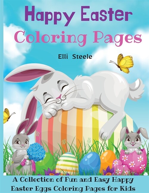 Happy Easter Coloring Pages: 25 Easter Coloring filled image Book for Toddlers, Preschool Children, & Kindergarten, Bunny, rabbit, Easter eggs (Paperback)