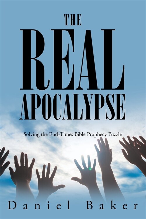 The Real Apocalypse: Solving the End-Times Bible Prophecy Puzzle (Paperback)