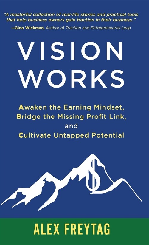 Vision Works: Awaken the Earning Mindset, Bridge the Missing Profit Link, and Cultivate Untapped Potential (Hardcover)