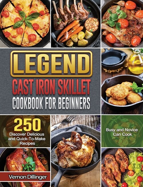 Legend Cast Iron Skillet Cookbook For Beginners (Hardcover)