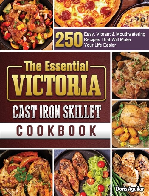 The Essential Victoria Cast Iron Skillet Cookbook (Hardcover)