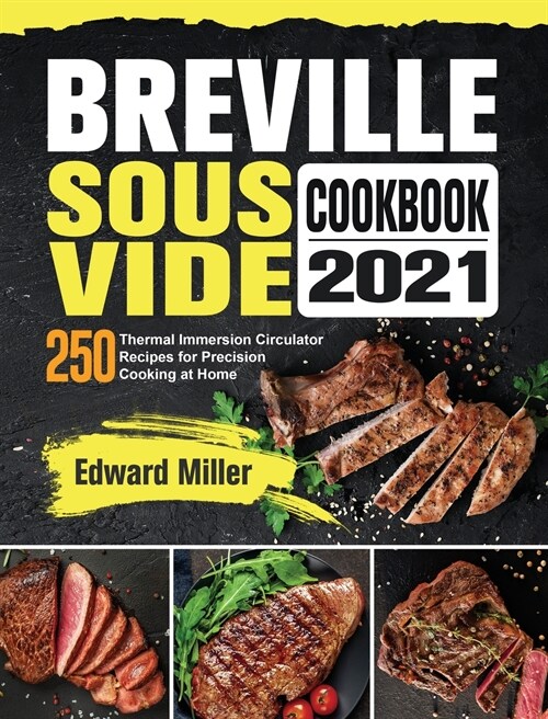 Breville Sous Vide Cookbook 2021: 250 Thermal Immersion Circulator Recipes for Precision Cooking at Home (Hardcover)
