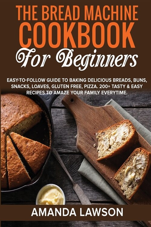 THE BREAD MACHINE COOKBOOK FOR BEGINNERS (Paperback)