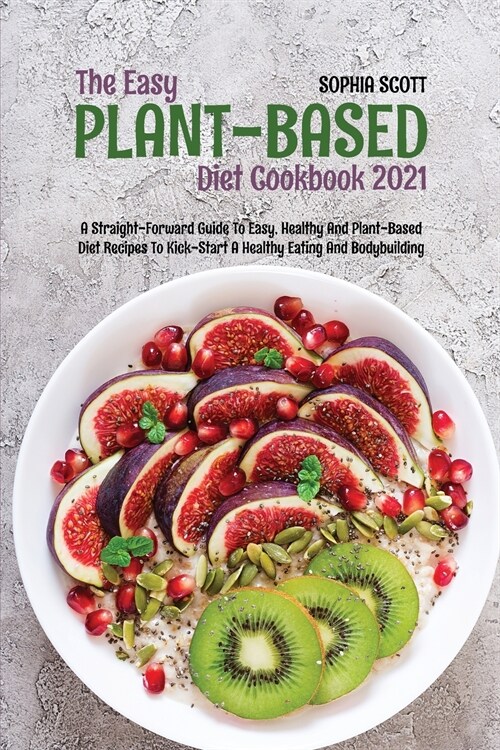 The Easy Plant-Based Cookbook 2021 (Paperback)