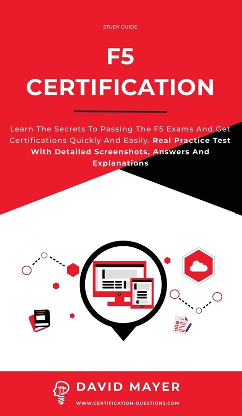 F5 Certification: Learn the secrets to passing the F5 exams and get certifications quickly and easily. Real Practice Test With Detailed (Hardcover)