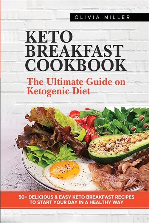 Keto Breakfast Cookbook: The Ultimate Guide On The Ketogenic Diet. +50 Delicious And Easy Keto Breakfast Recipes To Start Your Day in A Healthy (Paperback)