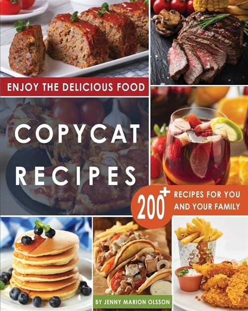 Copycat Recipes: Uncover the Secret Recipes of Your Favorite Restaurants Most Popular Foods and Make Tasty Dishes At Home By Following (Paperback)