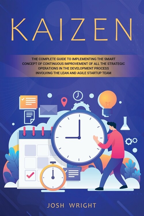 Kaizen: The Complete Guide to Implementing the Smart Concept of Continuous Improvement of All the Strategic Operations in the (Paperback)