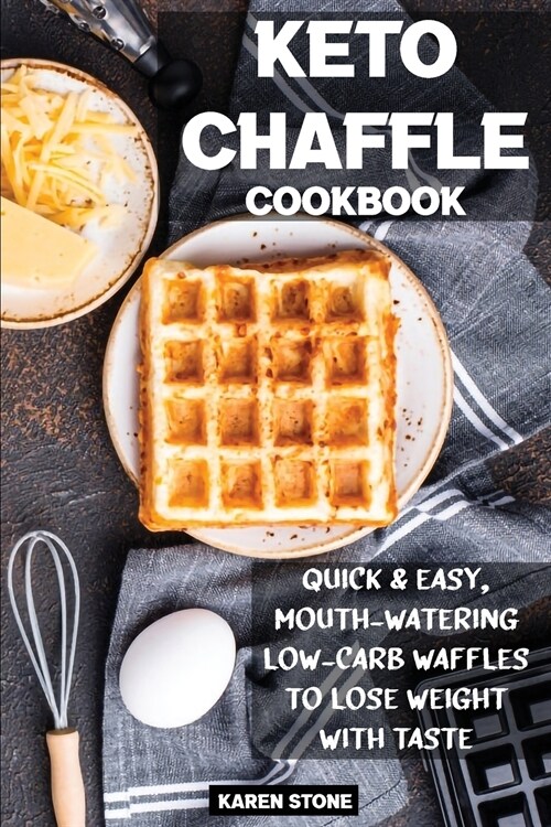 Keto Chaffle Cookbook: Quick & Easy, Mouth-watering, Low-Carb Waffles to Lose Weight with Taste (Paperback)