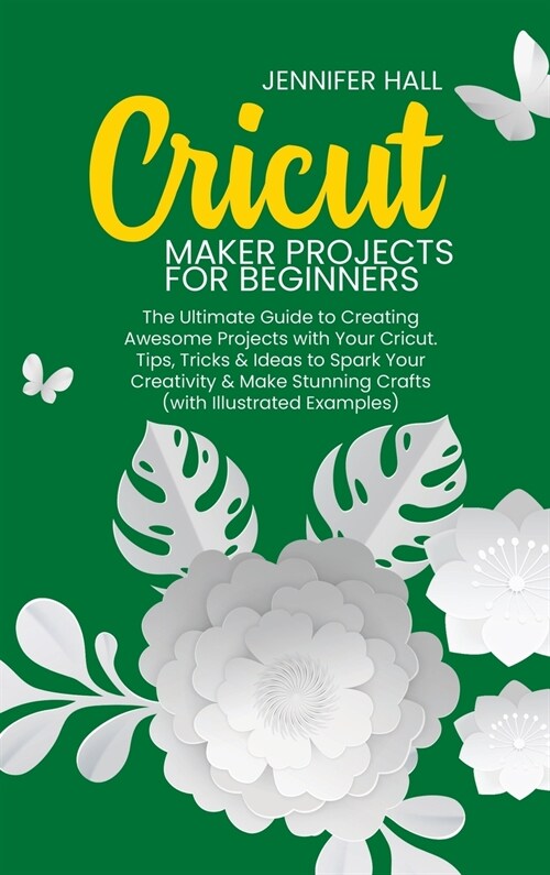 CRICUT MAKER PROJECTS FOR BEGINNERS (Hardcover)