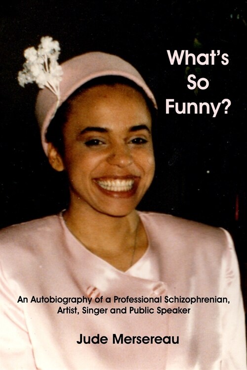 Whats So Funny? An Autobiography of A Professional Schizophrenian, Artist, Singer and Public Speaker (Paperback)