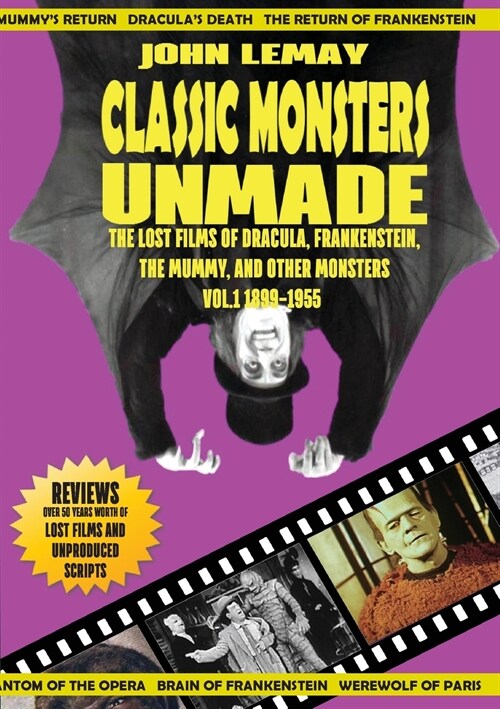 Classic Monsters Unmade: The Lost Films of Dracula, Frankenstein, the Mummy, and Other Monsters (Volume 1: 1899-1955) (Paperback)