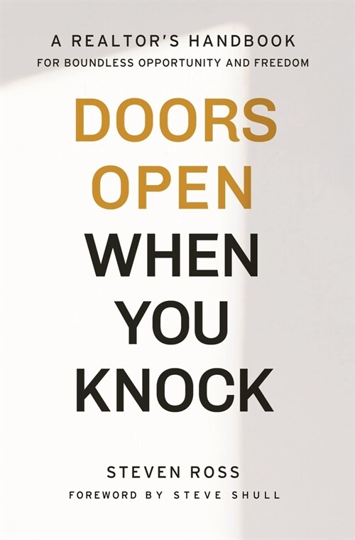 Doors Open When You Knock: A Realtors Handbook for Boundless Opportunity and Freedom (Hardcover)