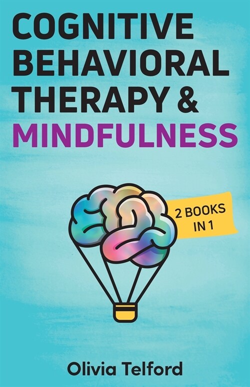 Cognitive Behavioral Therapy and Mindfulness: 2 Books in 1 (Paperback)