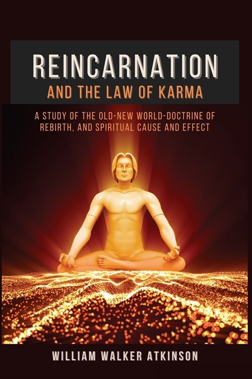 Reincarnation and The Law Of Karma: A Study Of The Old-New World-Doctrine Of Rebirth, and Spiritual Cause And Effect (Paperback)