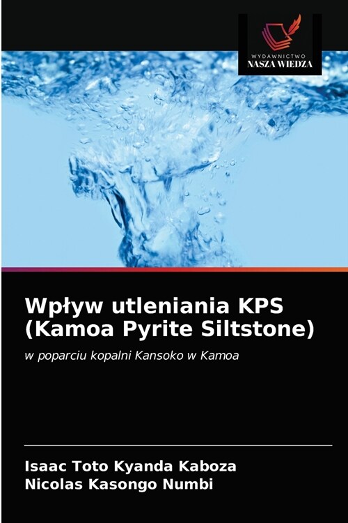 Wpływ utleniania KPS (Kamoa Pyrite Siltstone) (Paperback)