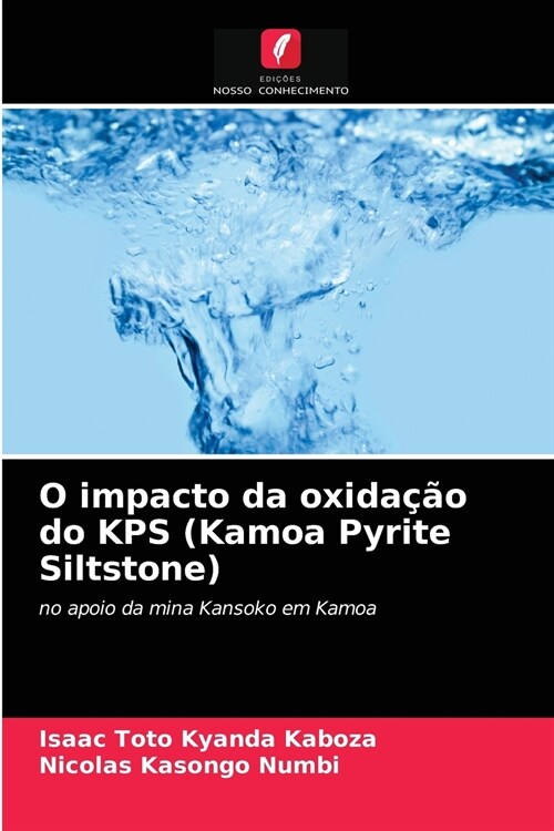 O impacto da oxidação do KPS (Kamoa Pyrite Siltstone) (Paperback)