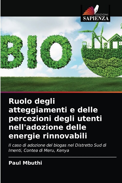 Ruolo degli atteggiamenti e delle percezioni degli utenti nelladozione delle energie rinnovabili (Paperback)