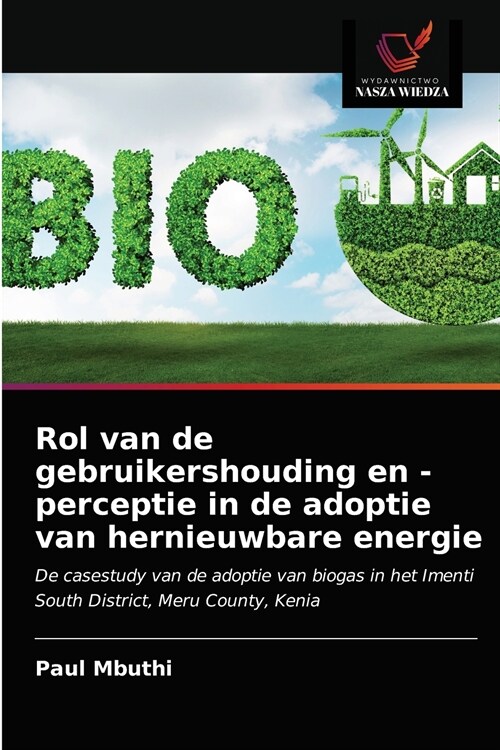 Rol van de gebruikershouding en -perceptie in de adoptie van hernieuwbare energie (Paperback)