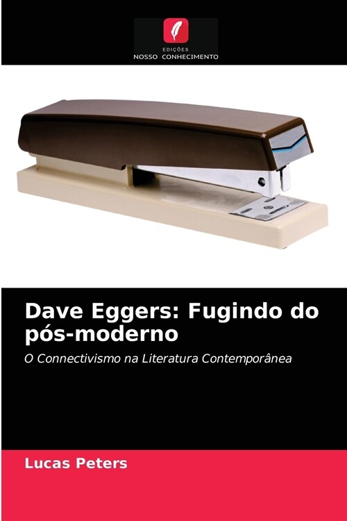 Dave Eggers: Fugindo do p?-moderno (Paperback)