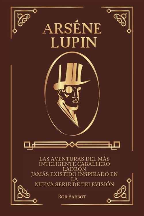 Ars?e Lupin: Les aventures du plus intelligent gentleman-cambrioleur jamais inspir?par la nouvelle s?ie t??is? (Paperback)