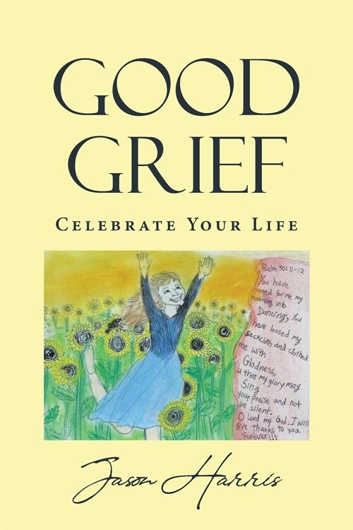 Good Grief: Celebrate Your Life (Paperback)