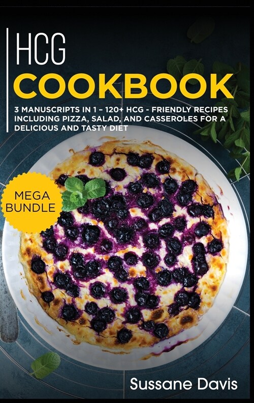 Hcg Cookbook: MEGA BUNDLE - 3 Manuscripts in 1 - 120+ HCG - friendly recipes including pizza, salad, and casseroles for a delicious (Hardcover)