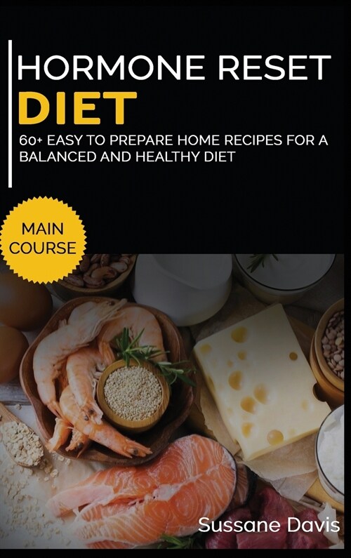 Hormone Reset Diet: MAIN COURSE - 60+ Easy to prepare at home recipes for a balanced and healthy diet (Hardcover)