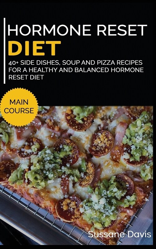 Hormone Reset Diet: 40+ Side dishes, soup and pizza recipes for a healthy and balanced Hormone Reset diet (Hardcover)