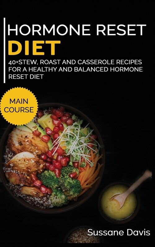 Hormone Reset Diet: 40+ Stew, roast and casserole recipes for a healthy and balanced Hormone Reset diet (Hardcover)