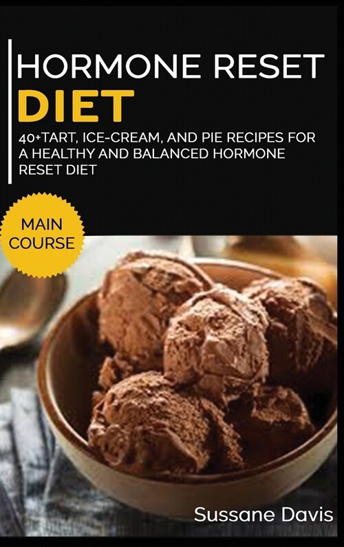 Hormone Reset Diet: 40+ Tart, Ice-Cream and Pie recipes for a healthy and balanced Hormone Reset diet (Hardcover)