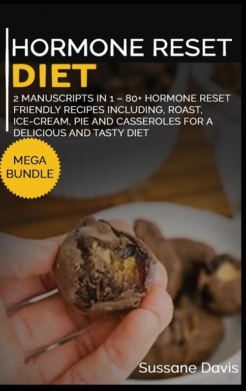 Hormone Reset Diet: MEGA BUNDLE - 2 MANUSCRIPTS IN 1 - 80+ Hormone Reset - Friendly recipes including, roast, ice-cream, pie and casserole (Hardcover)