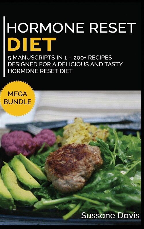 Hormone Reset Diet: MEGA BUNDLE - 5 Manuscripts in 1 - 200+ Recipes designed for a delicious and tasty Hormone Reset diet (Hardcover)