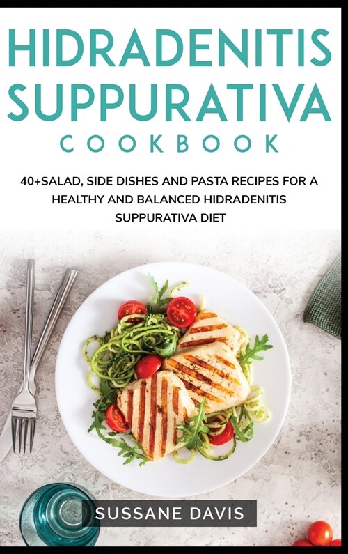 Hidradenitis Suppurativa Cookbook: 40+Salad, Side dishes and pasta recipes for a healthy and balanced Hidradenitis Suppurativa diet (Hardcover)