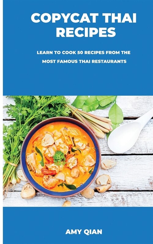 Copycat Thai Recipes: Learn to Cook 50 Recipes from the Most Famous Thai Restaurants (Hardcover)