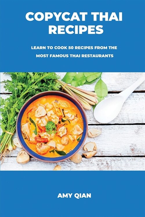Copycat Thai Recipes: Learn to Cook 50 Recipes from the Most Famous Thai Restaurants (Paperback)