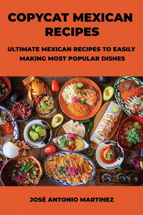 Copycat Mexican Recipes: Ultimate Mexican Recipes to Easily Making Most Popular Dishes (Paperback)