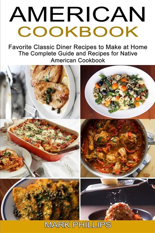 American Cookbook: Favorite Classic Diner Recipes to Make at Home (The Complete Guide and Recipes for Native American Cookbook) (Paperback)