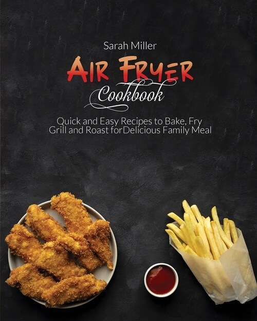 Air Fryer Cookbook: Quick and Easy Recipes to Bake, Fry, Grill and Roast for Delicious Family Meal (Paperback)