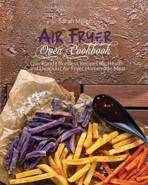 Air Fryer Oven Cookbook: Quick and Effortless Recipes for Health and Delicious Air Fryer Homemade Meal (Paperback)