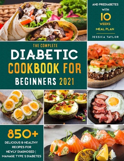 The Complete Diabetic Cookbook for Beginners 2021: 850+ Delicious & Healthy Recipes for Newly Diagnosed - Manage Type 2 Diabetes and Prediabetes with (Paperback)