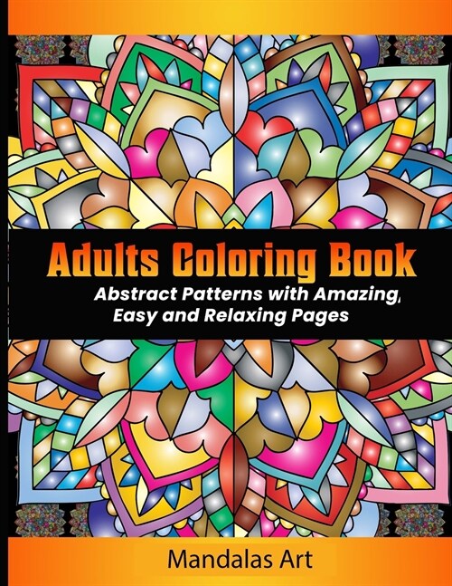 Adult Coloring Book: Abstract Patterns with Amazing, Easy and Relaxing Pages (Paperback)