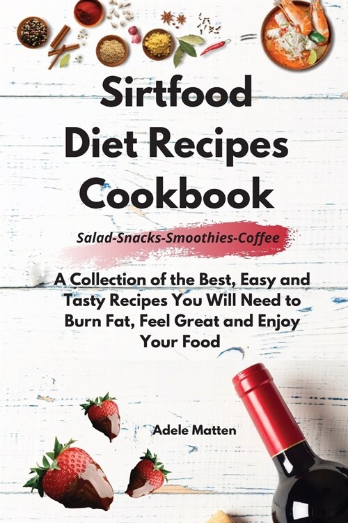 Sirtfood Diet Recipes Cookbook Salad-Snacks-Smoothies-Coffee (Paperback)