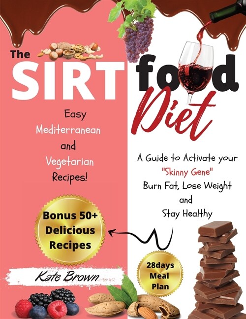 The Sirtfood Diet: A Guide to Activate your Skinny Gene, Burn Fat, Lose Weight, and Stay Healthywith 50+ Easy Mediterranean, and Vegetari (Paperback)